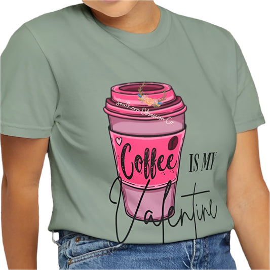 Coffee is my Valentine Tee - Southern Obsession Co.