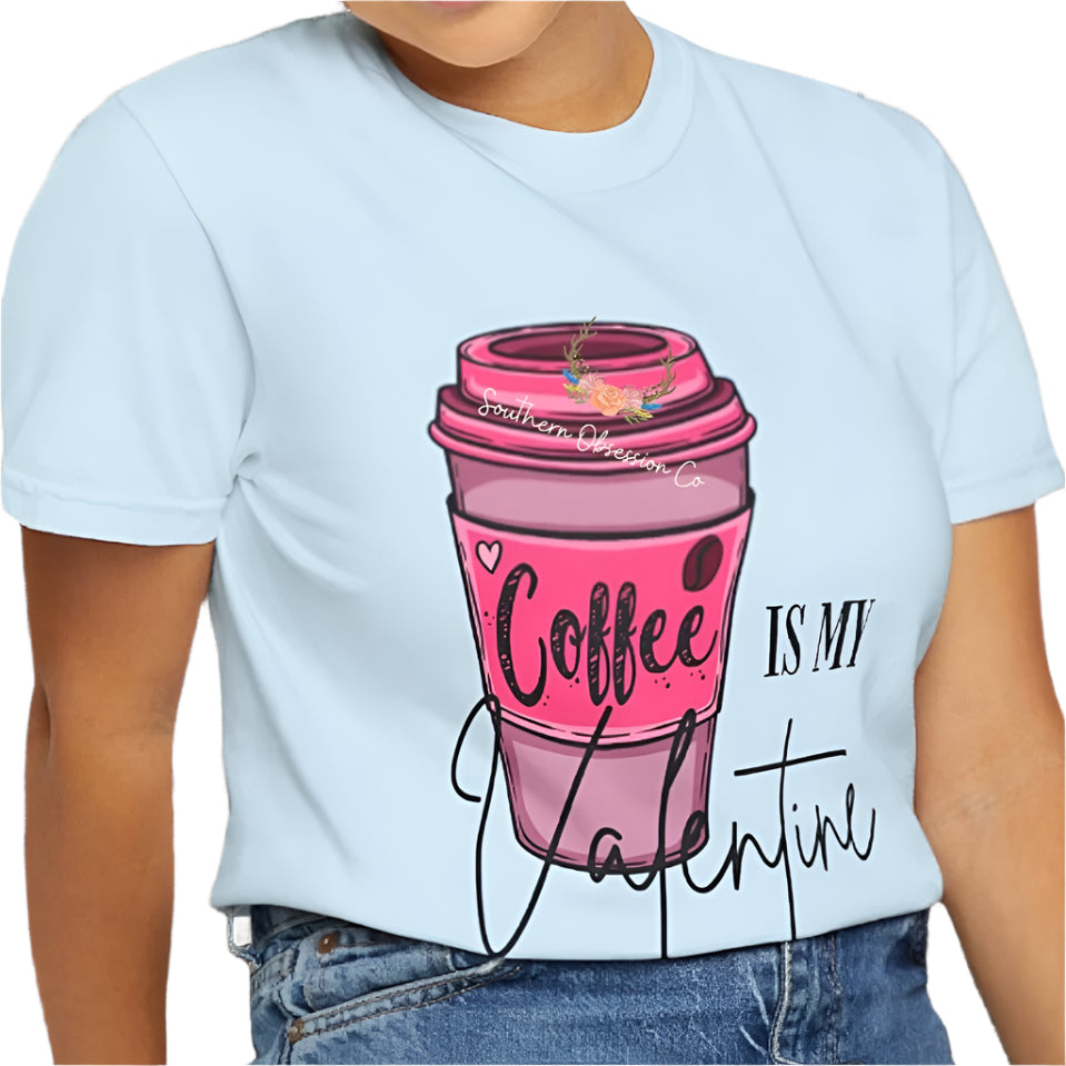 Coffee is my Valentine Tee - Southern Obsession Co.