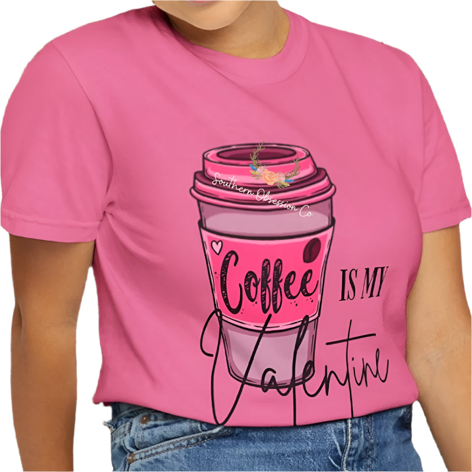 Coffee is my Valentine Tee - Southern Obsession Co.