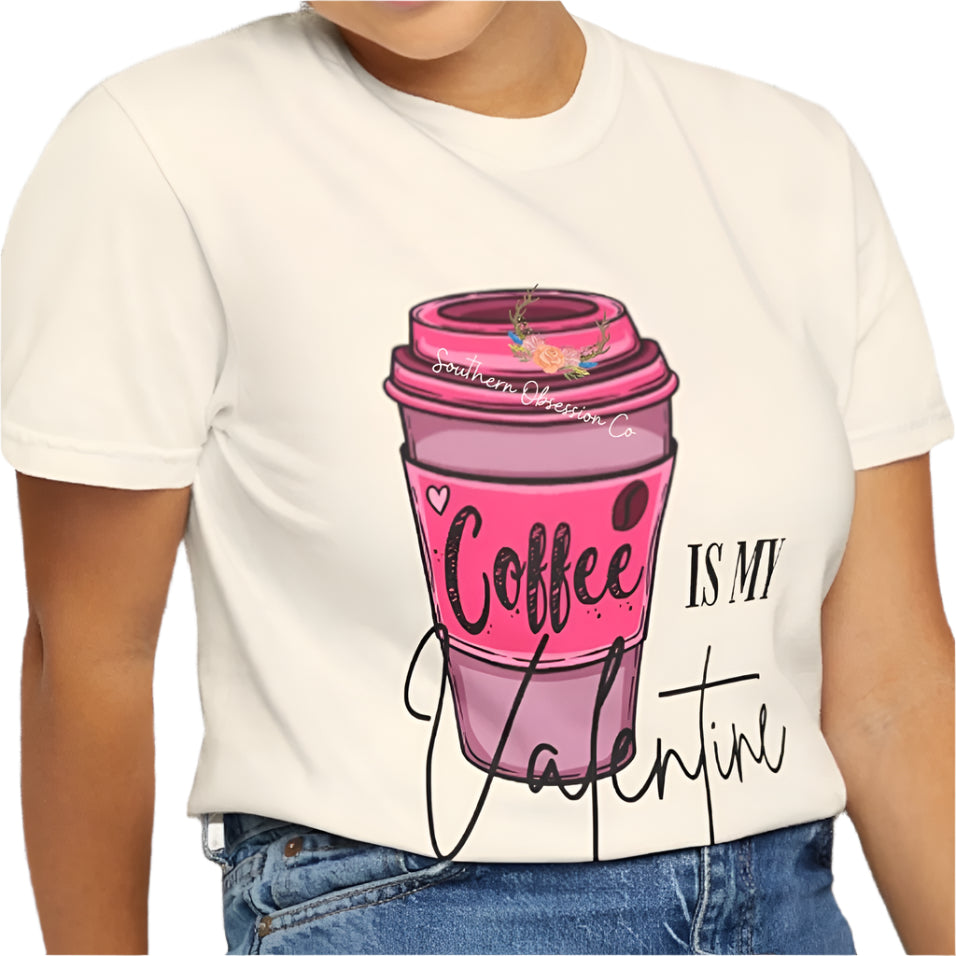 Coffee is my Valentine Tee - Southern Obsession Co.