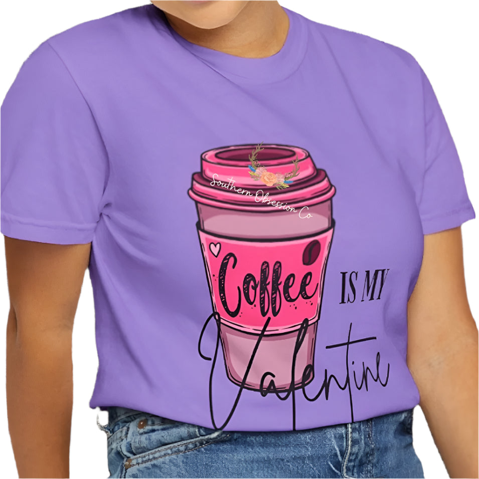 Coffee is my Valentine Tee - Southern Obsession Co.