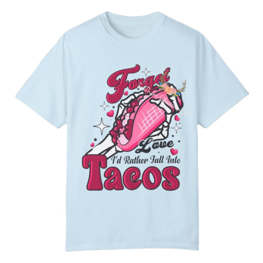 Forget Love I want Tacos Tee - Southern Obsession Co.