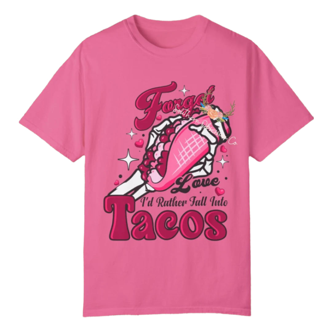 Forget Love I want Tacos Tee - Southern Obsession Co.
