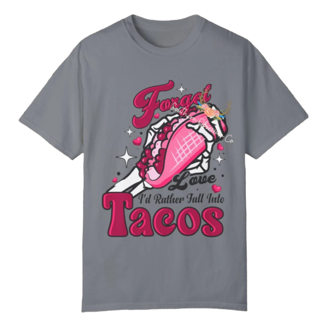 Forget Love I want Tacos Tee - Southern Obsession Co.