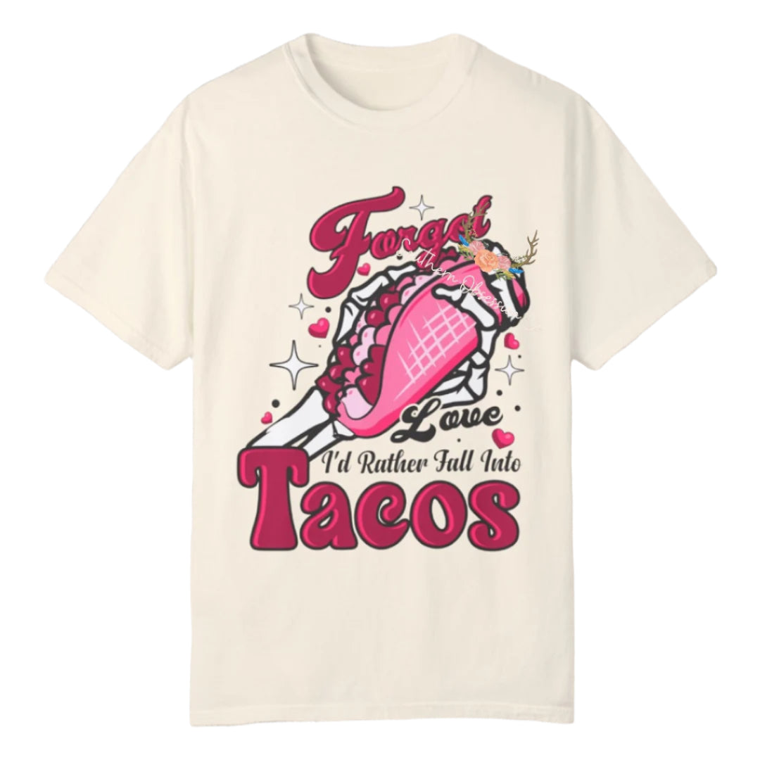 Forget Love I want Tacos Tee - Southern Obsession Co.