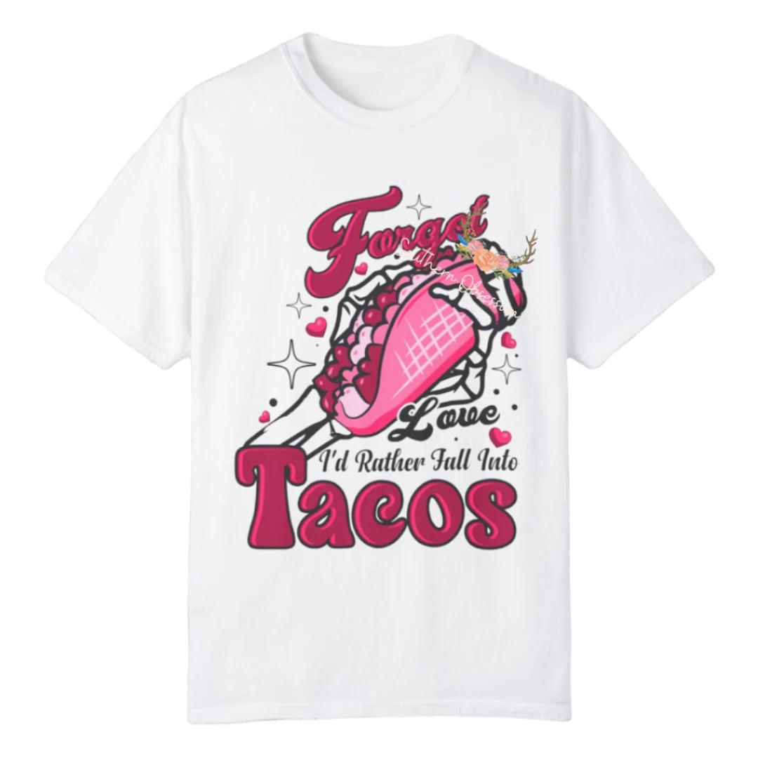 Forget Love I want Tacos Tee - Southern Obsession Co.
