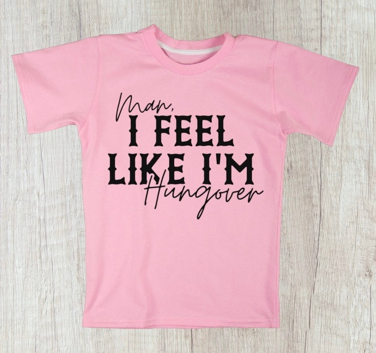 Man, I Feel Hungover Tee - Southern Obsession Co.