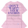 Don't Waste Your Energy Tee