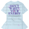 Don't Waste Your Energy Tee