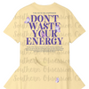 Don't Waste Your Energy Tee