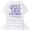 Don't Waste Your Energy Tee