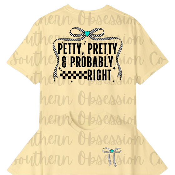 Petty, Pretty, Probably Right Tee