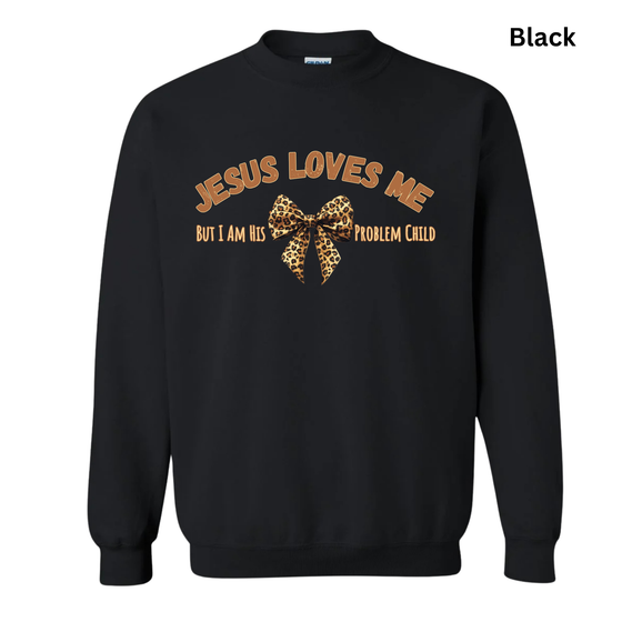 Jesus Love His Problem Child Sweatshirt