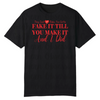 Fake It, Make It Tee