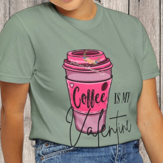 Coffee is my Valentine Tee - Southern Obsession Co. 