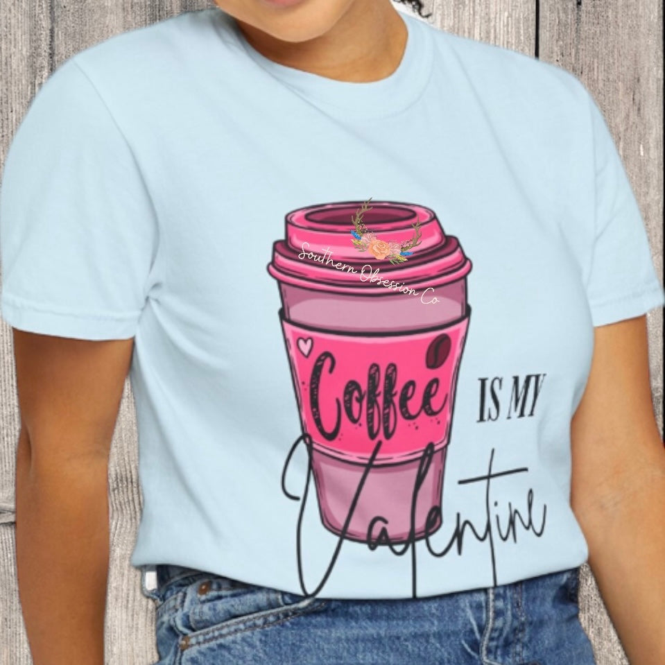 Coffee is my Valentine Tee - Southern Obsession Co. 