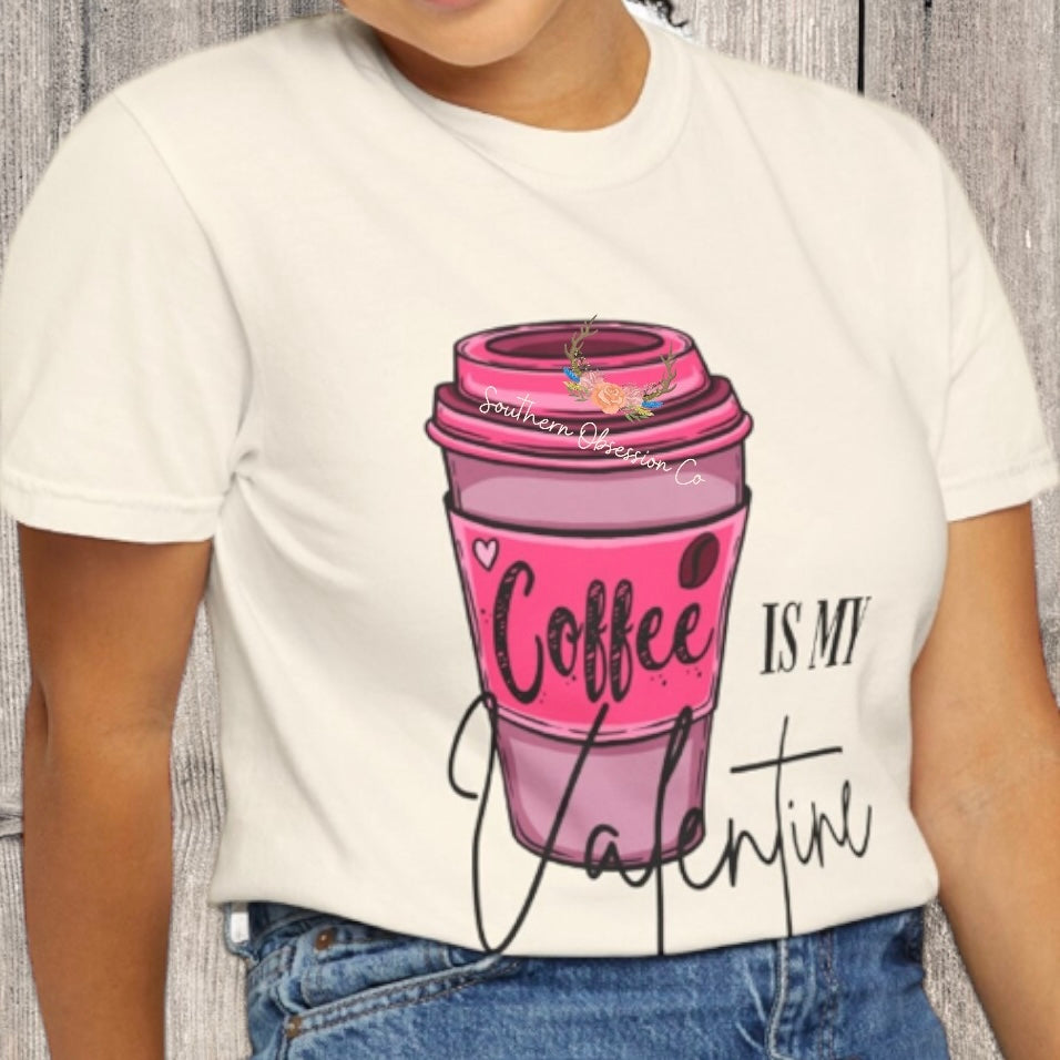 Coffee is my Valentine Tee - Southern Obsession Co. 