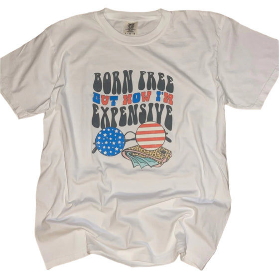 Born Free, Now Expensive Tee - Southern Obsession Co. 