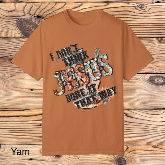 I don't think Jesus Tee - Southern Obsession Co. 