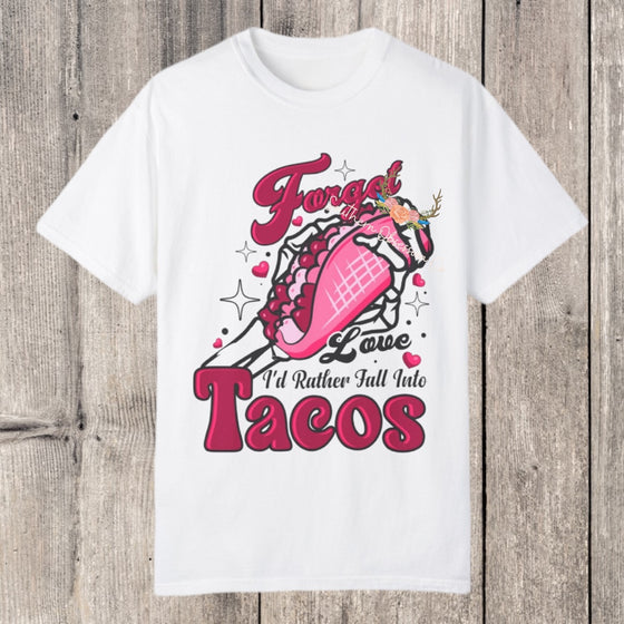 Forget Love I want Tacos Tee - Southern Obsession Co. 