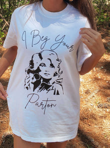  I Beg Your Parton - Southern Obsession Co. 