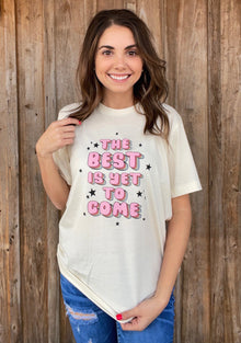  The Best Is Yet To Come Tee - Southern Obsession Co. 