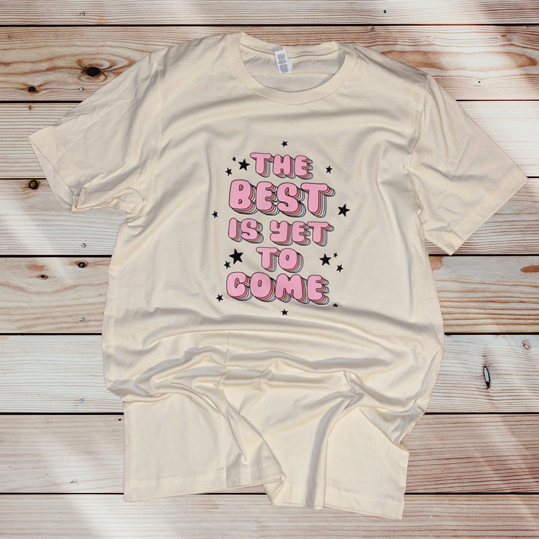 The Best Is Yet To Come Tee - Southern Obsession Co. 